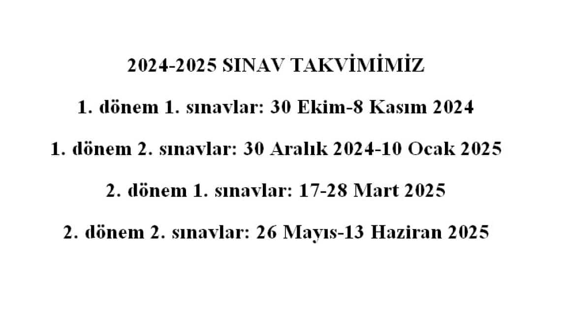 2024-2025 EĞİTİM ÖĞRETİM YILI SINAV TAKVİMİMİZ BELLİ OLMUŞTUR. TÜM ÖĞRENCİLERİMİZE BAŞARIALR DİLERİZ.