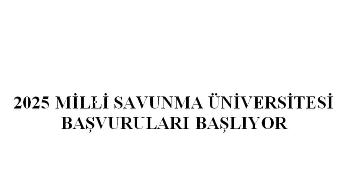 2025 MİLLİ SAVUNMA ÜNİVERSİTESİ BAŞVURULARI BAŞLIYOR