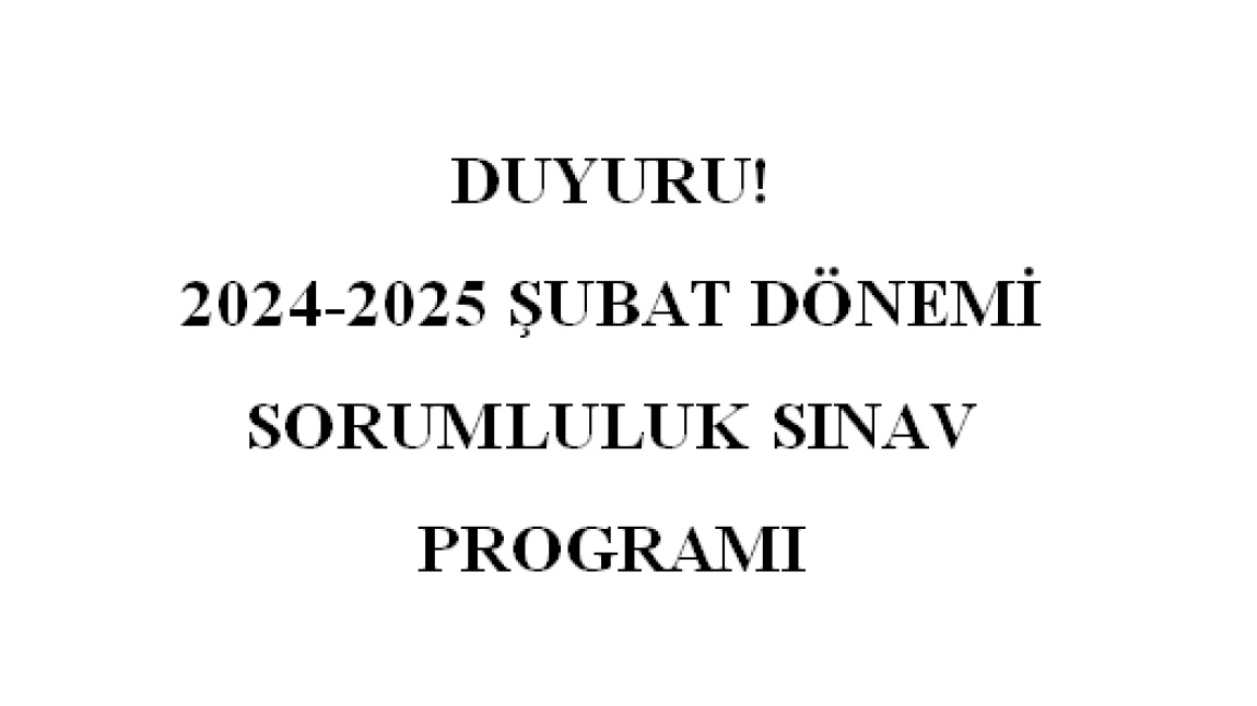 2024-2025 HAZİRAN DÖNEMİ SORUMLULUK SINAV PROGRAMI SİTEMİZE YÜKLENMİŞTİR